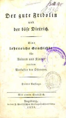 Der gute Fridolin und der böse Dietrich : eine lehrreiche Geschichte für Aeltern und Kinder ; mit einem Stahlstich