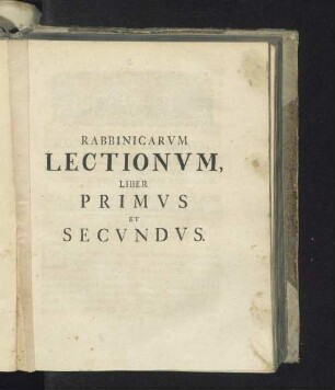 Rabbinicarum lectionum, liber primus et secundus.