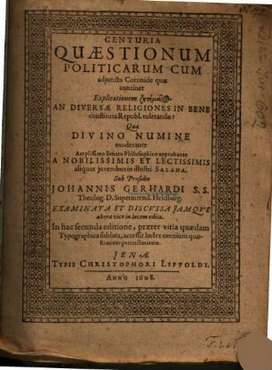 Centuria Quaestionum Politicarum Cum adjuncta Coronide quae continet Explicationem zētēmatos An Diversae Religiones In Bene constituta Republ. tolerandae?