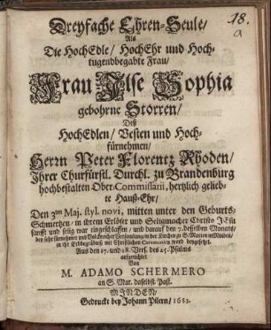 Dreyfache Ehren-Seule : Als Die ... Ilse Sophia gebohrne Storren/ Deß ... Peter Florentz Rhoden/ Ihrer Churfürstl. Durchl. zu Brandenburg hochbestalten Ober-Commissarii ... Hauß-Ehr/ Den 3ten Mai. ... war eingeschlaffen/ und darauf den 7. desselben Monats ... in Minden/ in ihr Erbbegräbniß ... ward beygesetzet ... aufgerichtet