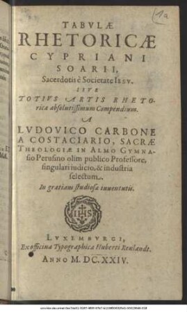 Tabulae Rhetoricae Cypriani Soarii, Sacerdotis e Societate Jesu. Sive Totius Artis Rhetoricae absolutissimum Compendium