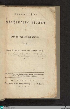 Evangelische Kirchenvereinigung im Grossherzogthum Baden nach ihren Haupturkunden und Dokumenten
