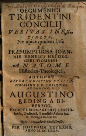 Oecumenici Tridentini Concilij Veritas Inextincta : Ne apice quidem laesa Ex Praesumptuosa Joannis Henrici Heideggeri Tigurini Anatome Historico-Theologica, 1. Tractatus I. Prooemialis
