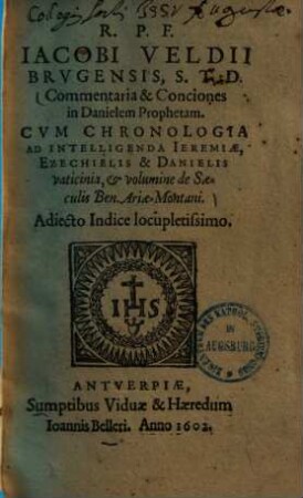 Commentaria & conciones in Danielem prophetam : Cum chronologia ad intelligenda Jeremiae, Ezechielis & Danielis vaticinia & volumine de saeculis Ben. Ariae-Montani ...