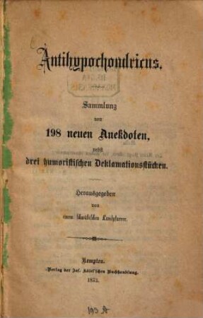 Antihypochondricus : Sammlung von 198 neuen Anekdoten, nebst drei humoristischen Deklamationsstücken