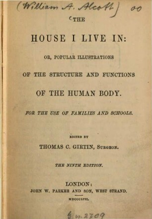 The house I live in: or popular illustrations of the structure and functions of the human body : For the use of families and schools. Edited by Thomas C.Givtin