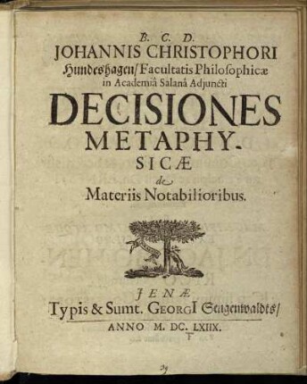 Johannis Christophori Hundeshagen/ Facultatis Philosophicae in Academia Salana Adiuncti Decisiones Metaphysicae de Materiis Notabilioribus