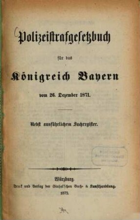 Polizeistrafgesetzbuch für das Königreich Bayern vom 26. Dezember 1871 : Nebst ausführlichen Sachregister. (Würzburger Volksausgabe. 2. Bd. Ausg. A.)