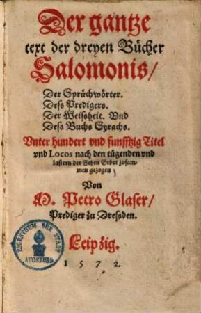 Der gantze text der dreyen Bücher Salomonis, der Sprüchwörter, deß Predigers, der Weißheit, Und deß Buchs Syrachs : Unter hundert und fünfftzig Titel und Locos nach den tugenden und lastern der Zehen Gebot zusammen gezogen