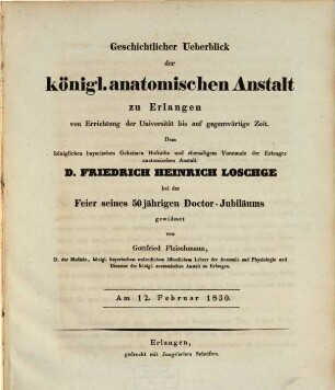 Geschichtlicher Ueberblick der Koenigl. anatomischen Anstalt zu Erlangen : von Errichtung der Universität bis auf gegenwärtige Zeit