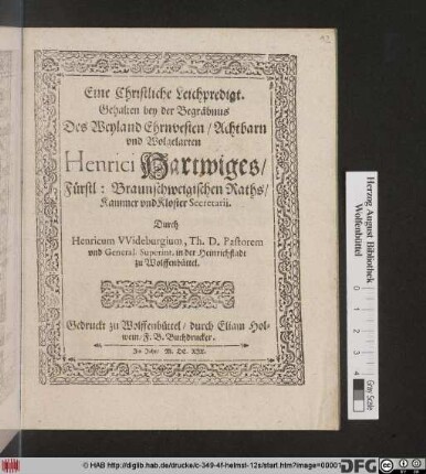Eine Christliche Leichpredigt. Gehalten bey der Begräbnus Des Weyland Ehrvesten/ Achtbarn und Wolgelarten Henrici Hartwiges/ Fürstl: Braunschweigischen Raths/ Kammer und Kloster Secretartii