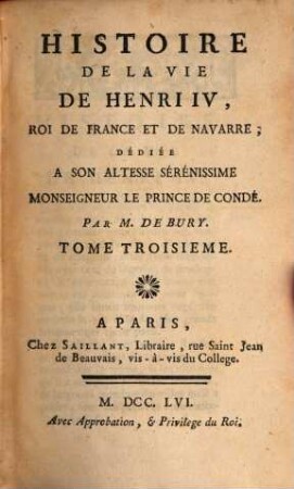 Histoire De La Vie De Henri IV, Roi De France Et De Navarre : Dédiée A Son Altesse Serénissime Monseigneur Le Prince De Condé, 3