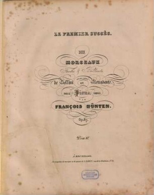 Le premier succès : deux morceaux faciles & brillants sur des thêmes de Bellini et Mercadante ; pour le piano ; op. 87