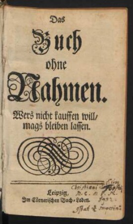 Das Buch ohne Nahmen : Wers nicht kauffen will, mags bleiben lassen