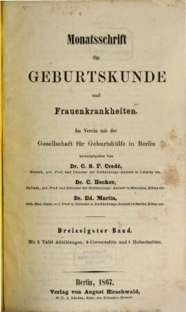 Monatsschrift für Geburtskunde und Frauenkrankheiten : im Verein mit d. Gesellschaft für Geburtshülfe zu Berlin hrsg.. 30. 1867