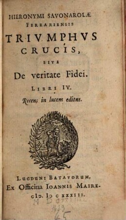 Hieronymi Savonarolae Ferrariensis Trivmphvs Crucis, Sive De Veritate Fidei Libri IV:
