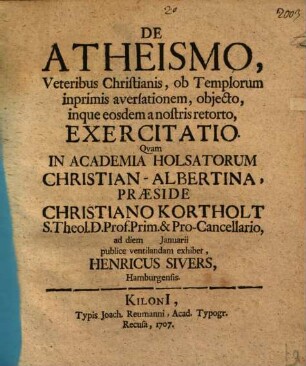 De atheismo, veteribus Christianis, ob templorum inprimis aversationem, obiecto ... exercitatio