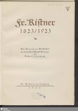 Fr. Kistner 1823/1923 : ein Beitrag zur Geschichte des deutschen Musik-Verlages