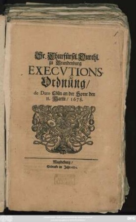 Sr. Churfürstl. Durchl. zu Brandenburg Executions-Ordnung/ de Dato Cölln an der Spree den II. Martii/ 1678