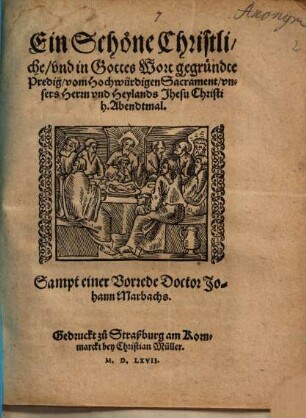 Ein Schöne Christliche, vnd in Gottes Wort gegründte Predig, vom Hochwürdigen Sacrament, vnsers Herrn vnd Heylands Jhesu Christi h. Abendtmal