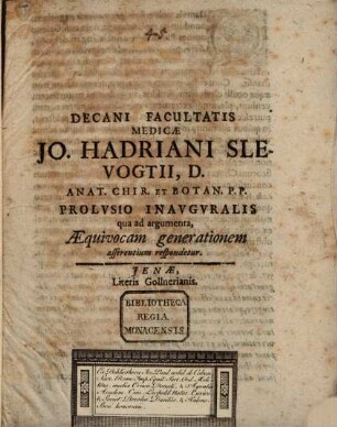 Decani Facultatis Medicae Jo. Hadriani Slevogtii, ... Prolvsio Inavgvralis qua ad argumenta, Aequivocam generationem asserentium respondetur