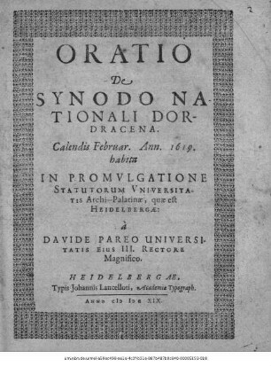 Oratio De Synodo Nationali Dordracena : Calendis Februar. Ann. 1619. habita In Promulgatione Statutorum Universitatis Archi-Palatinae, quae est Heidelbergae