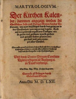 Martyrologivm : Der Kirchen Kalender, darinnen angezeigt werden die Christlichen Feste vnd Heiligen Gottes, beyder Testament, wie man dieselbigen durch das gantz jar in der Christenheit von tag zu tag begeht...