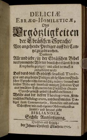 Deliciæ Ebræo- Homileticæ, Oder Ergötzlichkeiten der Ebräischen Sprache/ ... Sechste Ausfertigung.