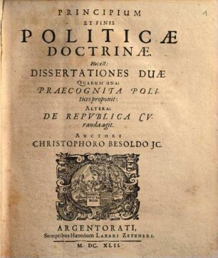 Christophori Besoldi ICti. Operis Politici: Variis Digressionibus Philologicis & Iuridicis illustrati, Editio Nova : Reipublicae Naturam Et Constitutionem; eiusq[ue] in omnibus partibus gubernationem: Libellis duodecim (quorum seriem versa pagella refert) absolvens