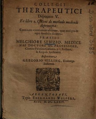 Collegii Therapeutici Disputatio V. Ex libro 4. Galeni de methodo medendi deprompta : Continens curationem ulcerum, quae maligna & aegrè sanabilia dicuntur