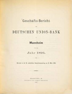 Geschäfts-Bericht der Deutschen Union-Bank in Mannheim für das Jahr .... 1891 (1892) = ordentl. Generalversammlung 19