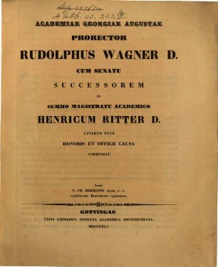 Acad. Ge. Aug. Prorector Rud. Wagner, successorem in summo magistratu academico Henricum Ritter D. Civibus suis honoris et officii causa comendal : Inest C. Fr. Hermann Vindiciarum Brutinarum epimetrum