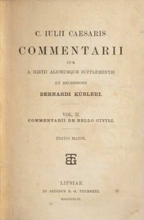 C. Iulii Caesaris commentarii : cum A. Hirtii aliorumque supplementis. 2, Commentarii de bello civili