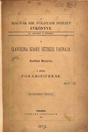 Magyar Királyi Földtani Intézet évkönyve = Annales Instituti Regii Hungarici Geologici = Jahrbuch der Königlich Ungarischen Geologischen Anstalt, 4. 1875/76