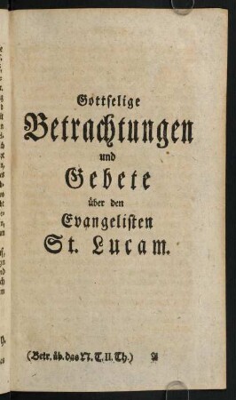 1-856, Gottselige Betrachtungen und Gebete über den Evangelisten St. Lucam