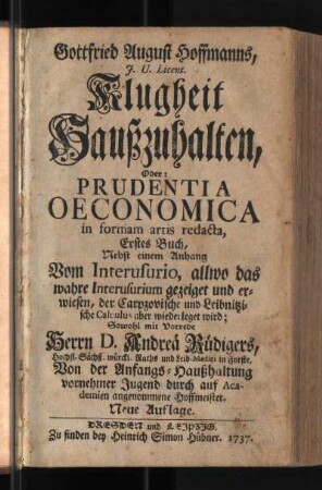 1: Gottfried August Hoffmanns Klugheit Haußzuhalten, Oder: Prudentia Oeconomica in formam artis redacta, Erstes Buch, Nebst einem Anhang Vom Interusurio, allwo das wahre Interususrium gezeiget und erwiesen, der Carpzovische und Leibnitzische Calculus aber widerleget wird