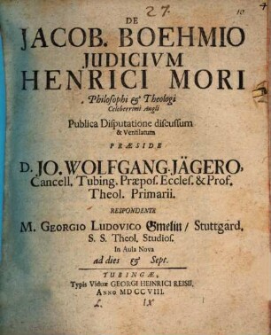 De Jacob. Boehmio Judicivm Henrici Mori Philosophi & Theologi Celeberrimi Angli