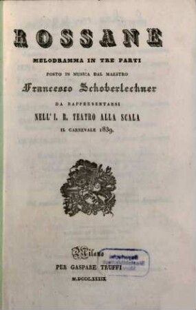 Rossane : melodramma in tre parti ; da rappresentarsi nell'I. R. Teatro alla Scala il carnevale 1839