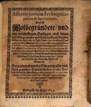 Assertio iurium archiepiscopalium et superioritatis, d.i. Wolbegründete ... Deductio ...