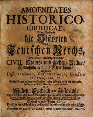 Amoenitates historico-iuridicae : Oder allerhand die Historien des Teutschen Reichs ... erklärende Dissertationes .... 4. 1734.