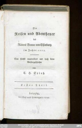 Erster Theil: Die Reisen und Abentheuer des Ritters Benno von Elsenburg im Jahre 1225. : eine höchst wunderbare und doch keine Geistergeschichte