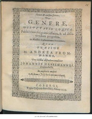 De Genere, Disputatio Logica : Publici exercitii gratia instituta, & ad discutiendum proposita, in illustri Casimiriano Saxonico