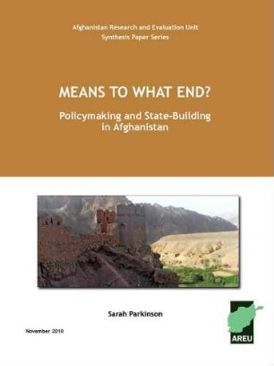 Means to what end? : policymaking and state-building in Afghanistan