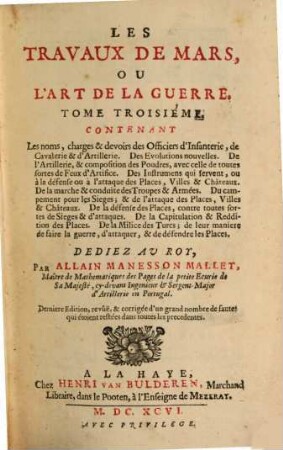 Les Travaux De Mars Ou L'Art De La Guerre : Divisez En Trois Parties. 3, Contenant Les noms, charges & devoirs des Officiers d'Infanterie, de Cavalerie & d'Artillerie ...