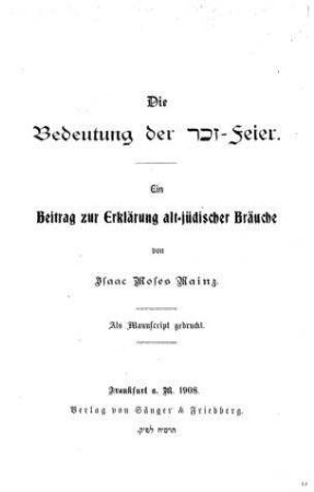 Die Bedeutung der Sachor-Feier : ein Beitrag zur Erklärung alt-jüdischer Bräuche / von Isaac Moses Mainz