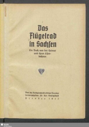 Das Flügelrad in Sachsen : ein Buch von der Heimat und ihren Eisenbahnen
