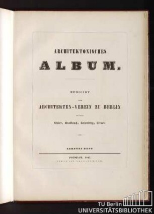 Architektonisches Album. Redigirt vom Architekten-Verein zu Berlin durch Stüler, Knoblauch, Salzenberg, Strack. Zehntes Heft. Potsdam, 1845.