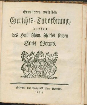 Erneuerte weltliche Gerichts-Taxordnung dieser des Heil. Röm. Reichs freyen Stadt Worms.