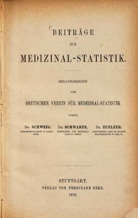 Beiträge zur Medizinal-Statistik. 1. 1875