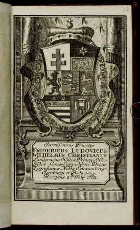 Serenissimus Princeps Fridericus Ludovicus Wilhelmus Christianus Landgravius Hassiæ, Princeps Hersfeldiæ, Comes Catimeliboci, Deciæ, Ziegenhainæ, Niddæ Schaumburgi, Isenburgi et Budingæ &c. Receptus 2.da Feb[r.] 1765